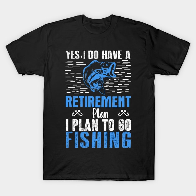Yes I Do Have a Retirement Plan Fish - Fishing T-Shirt by fromherotozero
